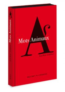 Mots Animaux – In collaboration with Jean Réal – Edited by Buchet Chastel.